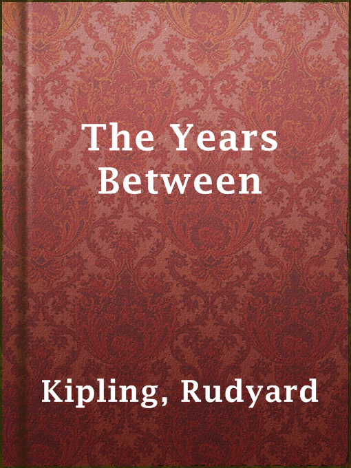 Title details for The Years Between by Rudyard Kipling - Wait list